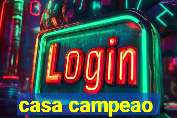 casa campeao